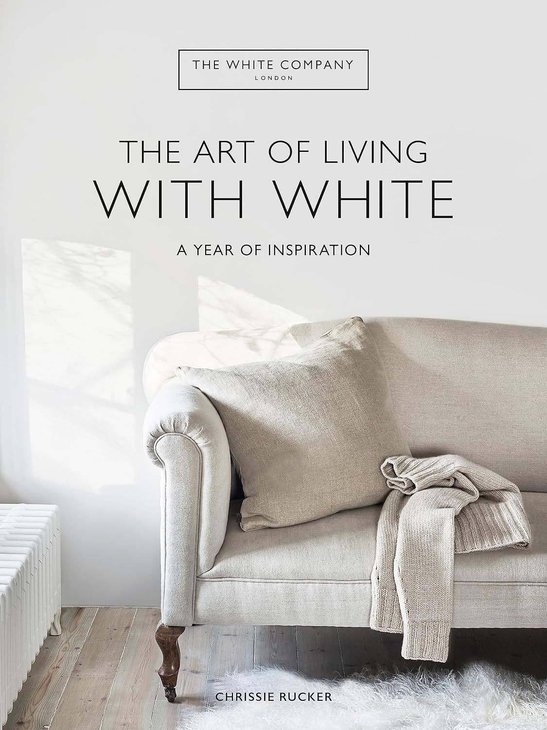 The White Company: The Art of Living with White. Chrissie Rucker