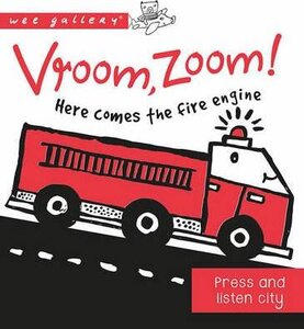 Vroom, Zoom! Here Comes the Fire Engine! : A Press and Listen Board Book