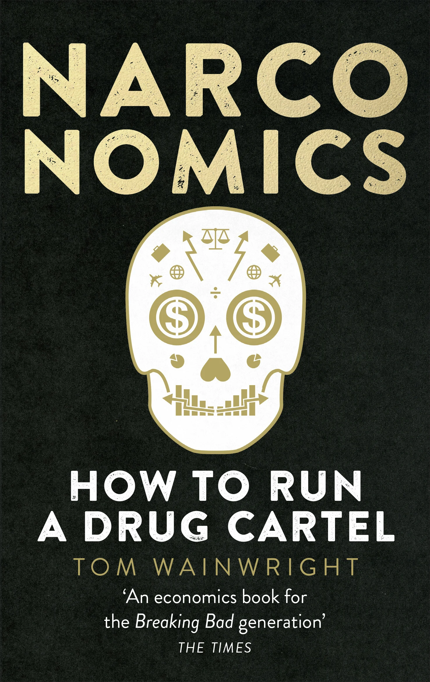 Narconomics: How to Run a Drug Cartel. Tom Wainwright