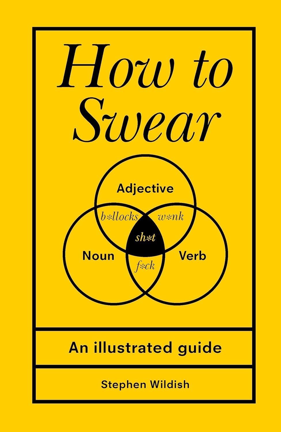 How to Swear. Stephen Wildish