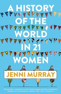 A History of the World in 21 Women PB