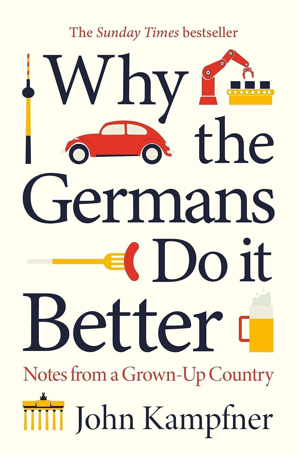 Why the Germans Do it Better. John Kampfner