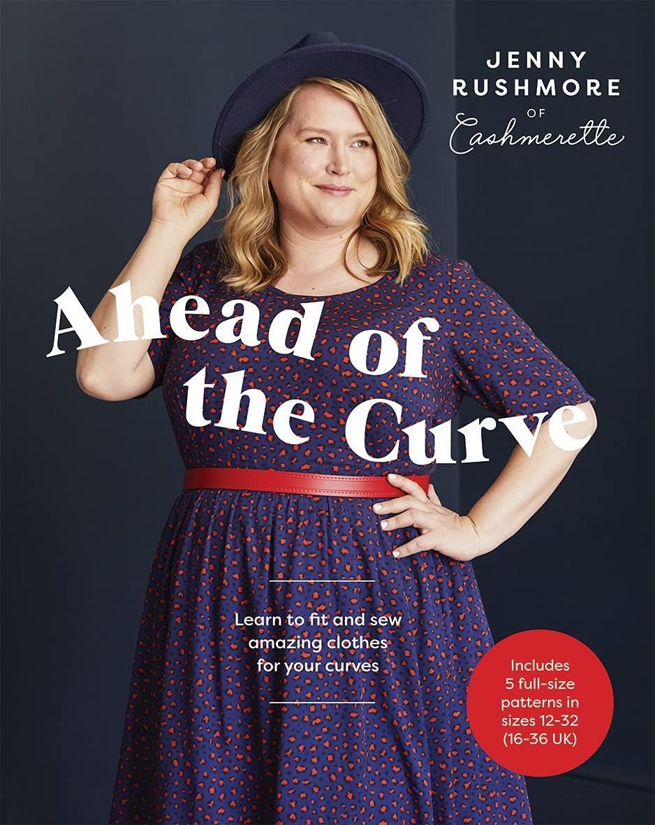 Ahead of the Curve: Learn to Fit and Sew Amazing Clothes for Your Curves. Jenny Rushmore