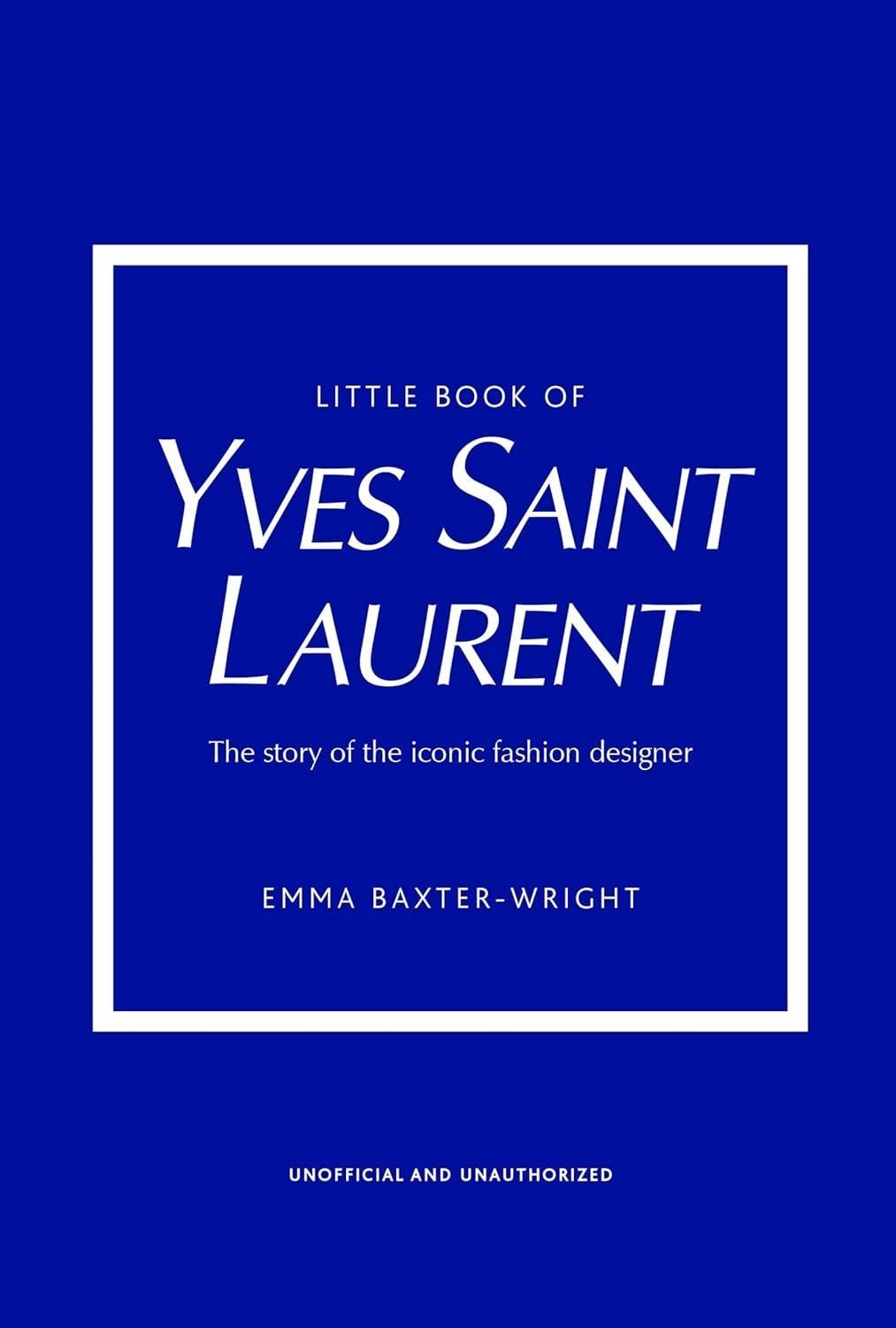 Little Book of Yves Saint Laurent. Emma Baxter-Wright