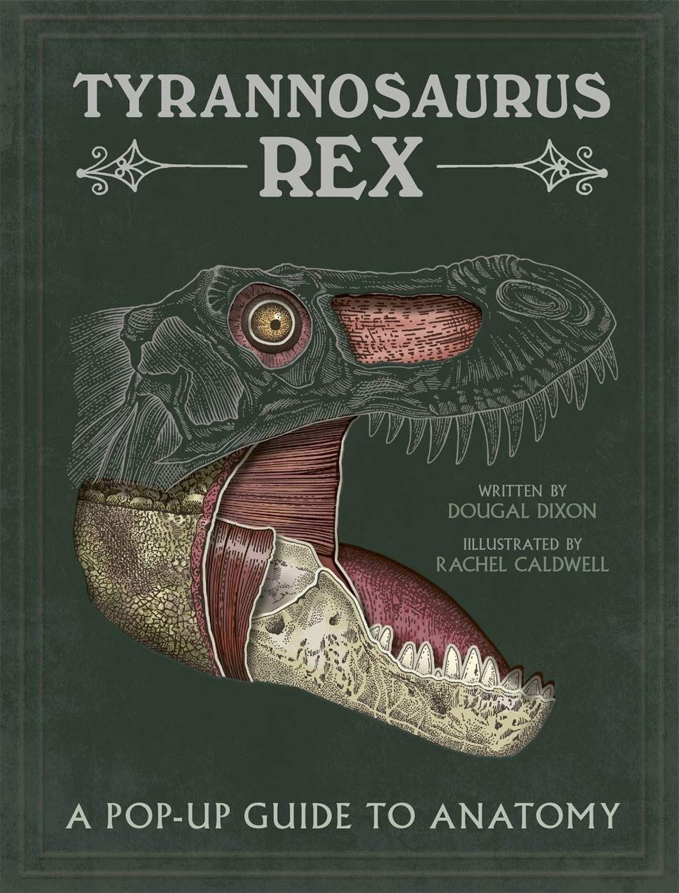 Tyrannosaurus Rex: A Pop-Up Guide to Anatomy. Dougal Dixon
