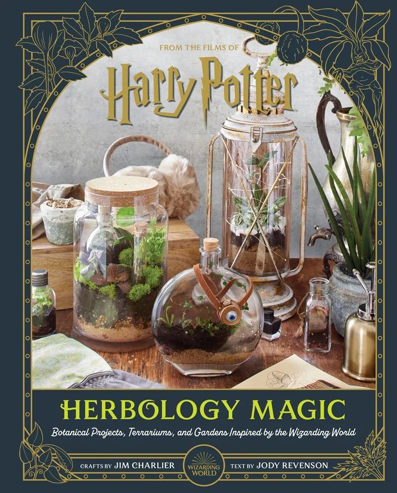 Harry Potter. Herbology Magic. Botanical Projects, Terrariums, and Gardens Inspired by the Wizarding