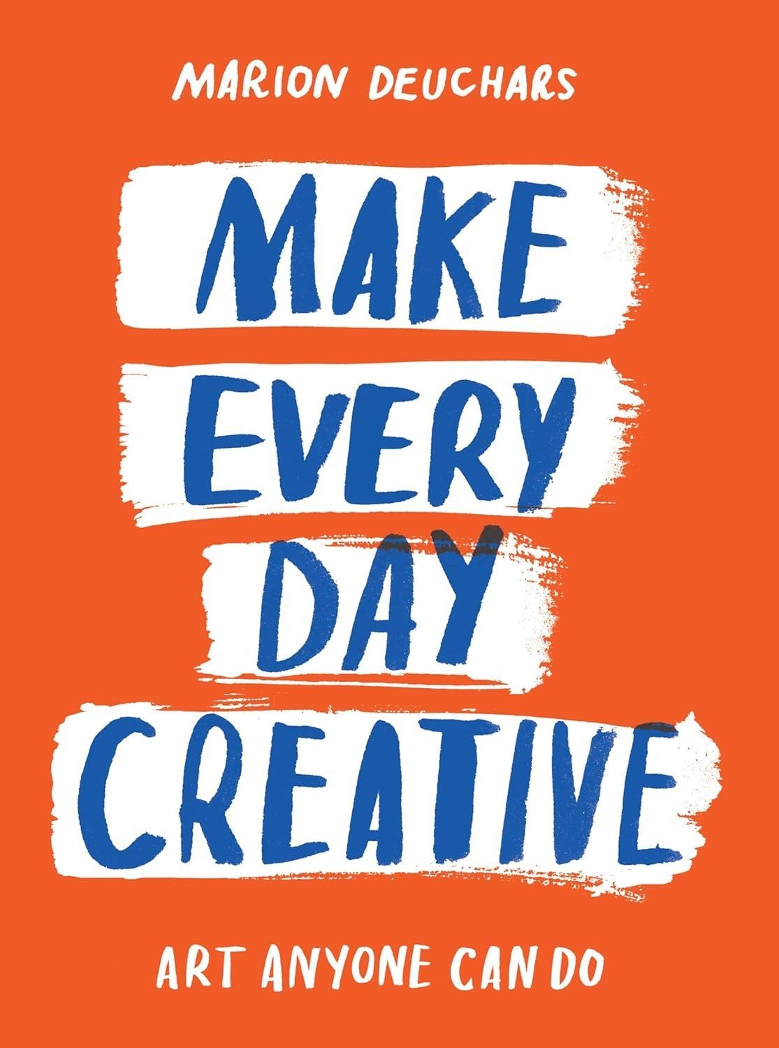 Make Every Day Creative. Marion Deuchars