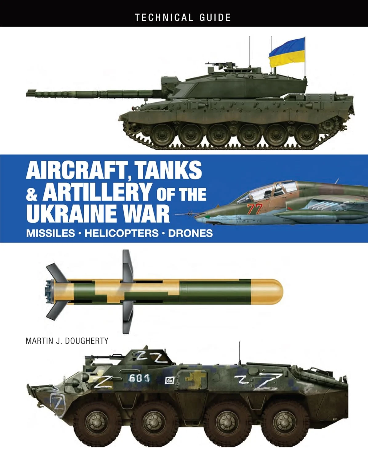 Aircraft, Tanks and Artillery of the Ukraine War. Martin J. Dougherty