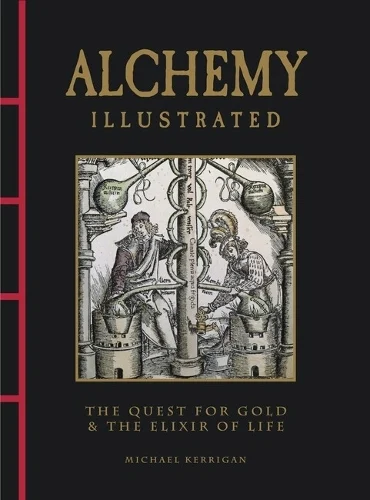 Alchemy Illustrated: The Quest for Gold & the Elixir of Life