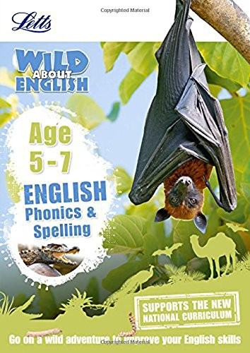 Letts Wild About English. Phonics and Spelling. Age 5-7