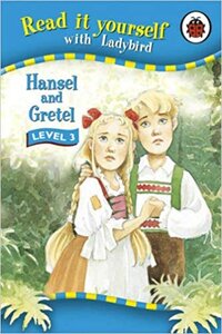 Read It Yourself: Hansel and Gretel - Level 3 : Read It Yourself