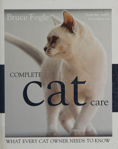 Complete Cat Care: What every cat owner needs to know