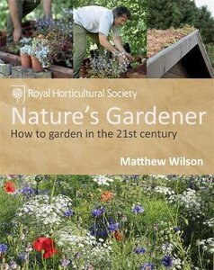 RHS Nature's Gardener: How to garden in a changing climate in association with the Royal Horticultural Society