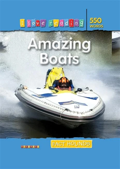 I Love Reading Fact Hounds 550 Words: Amazing Boats
