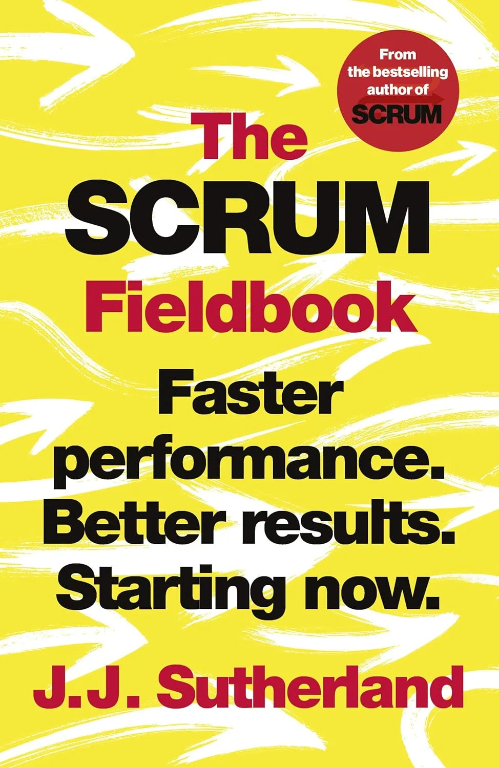 The Scrum Fieldbook: Faster performance. Better results. Starting now