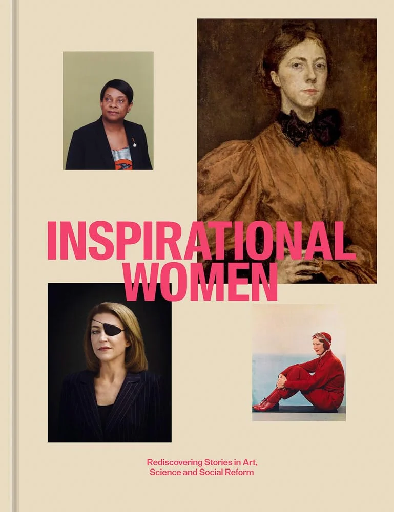 Inspirational Women. Rediscovering Stories in Art, Science and Social Reform