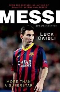 Messi - 2015 Updated Edition : More Than a Superstar