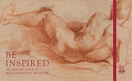 Be Inspired: To Draw like a Renaissance Master. Martin Clayton