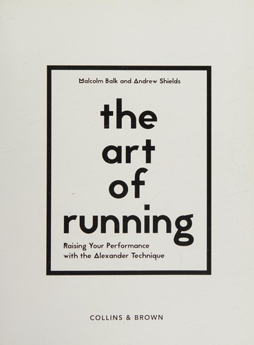 The Art of Running. Raising Your Performance with the Alexander Technique