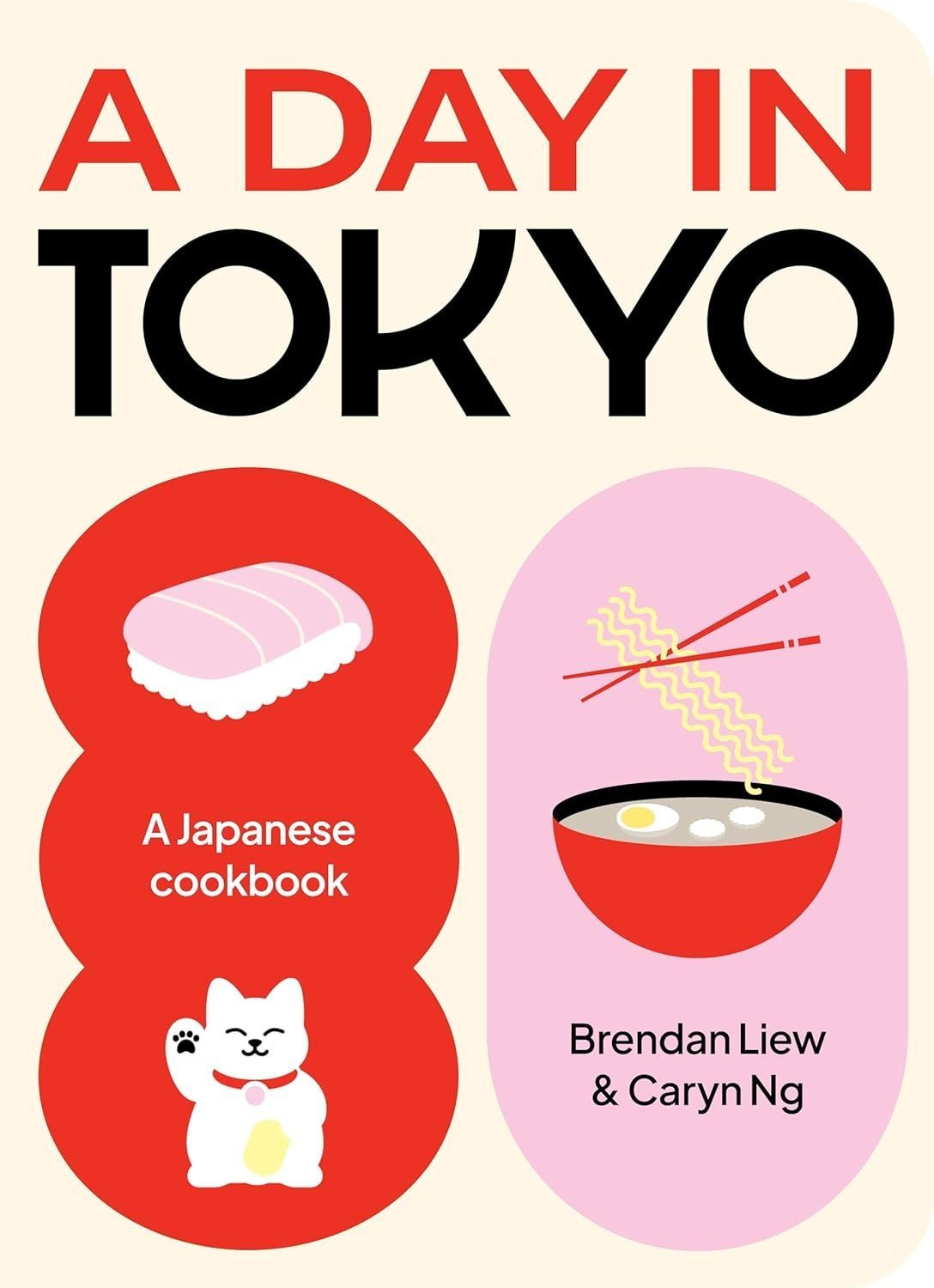 A Day in Tokyo: A Japanese Cookbook. Brendan Liew; Caryn Ng