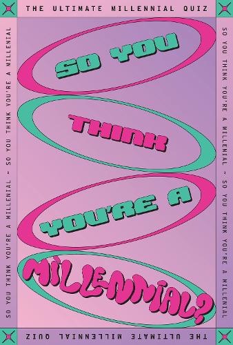 So You Think You’re A Millennial?