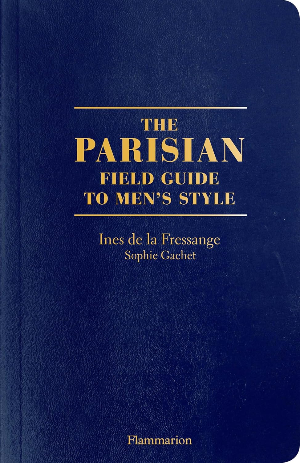 The Parisian Field Guide to Men's Style. Ines de la Fressange