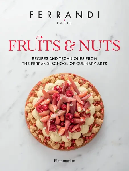 Fruits and Nuts. Recipes and Techniques from the Ferrandi School of Culinary Arts