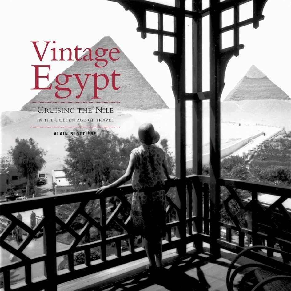 Vintage Egypt: Cruising The Nile in the Golden Age of Travel. Ален Блотт'єр