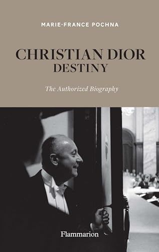 Christian Dior: Destiny. The Authorized Biography. Marie-France Pochna