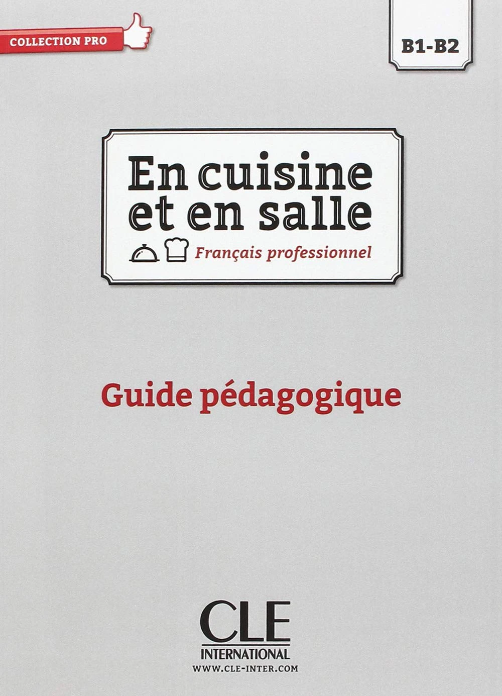 En cuisine et en salle B1-B2. Guide pédagogique