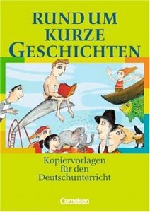 Rund um Kurze Geschichten. Kopiervorlagen fr den Deutschunterricht