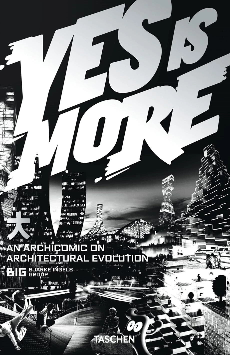 Yes Is More. Bjarke Ingels Group (BIG)