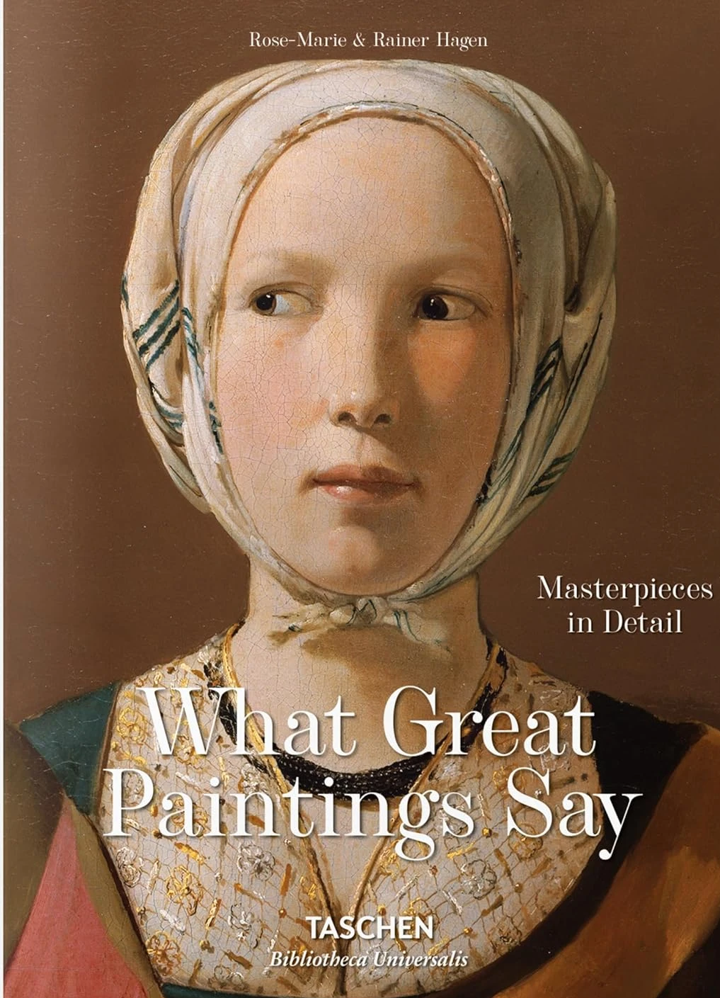 What Great Paintings Say. 100 Masterpieces in Detail