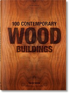 100 Contemporary Wood Buildings / 100 zeitgenossische holzbauten l 100 batiments comtemporains en bois