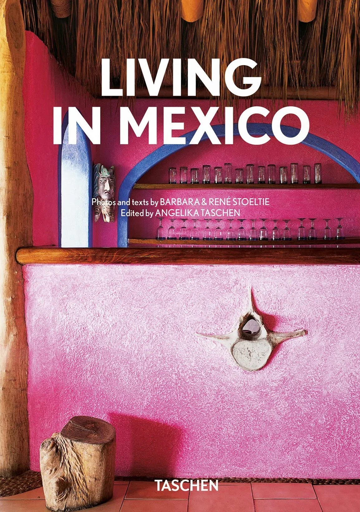 Living in Mexico. Angelika Taschen; Barbara Stoeltie; Rene Stoeltie