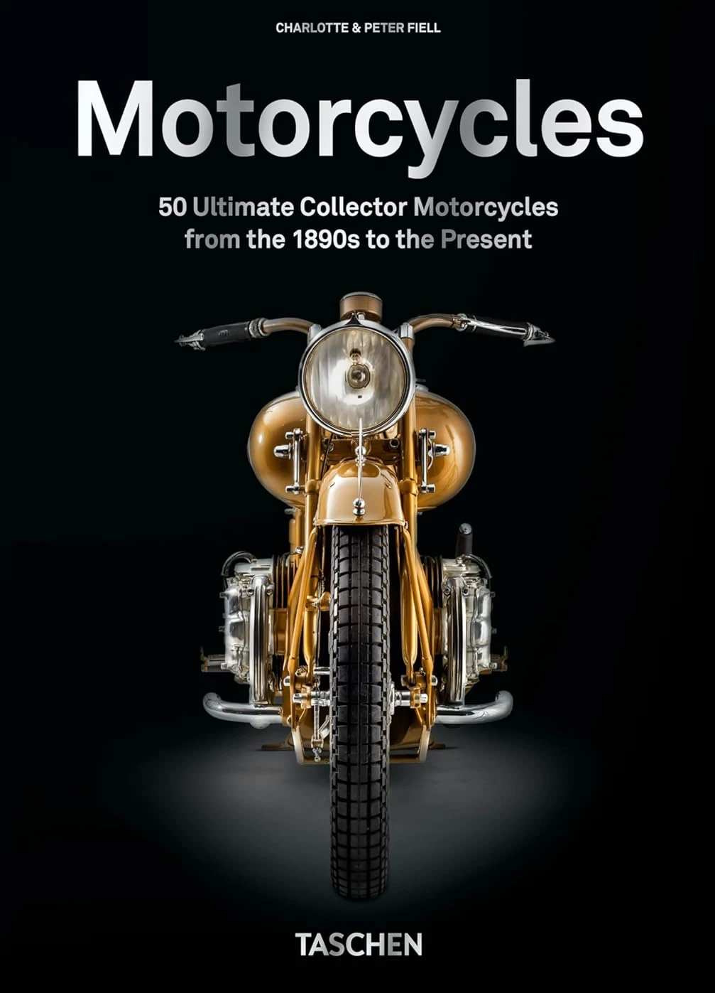 50 Ultimate Collector Motorcycles. 40th Ed.. Charlotte Fiell; Peter Fiell