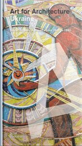 Ukraine. Art for Architecture: Soviet Modernist Mosaics from 1960 to 1990