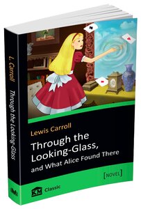Through the Looking-Glass, and What Alice Found There