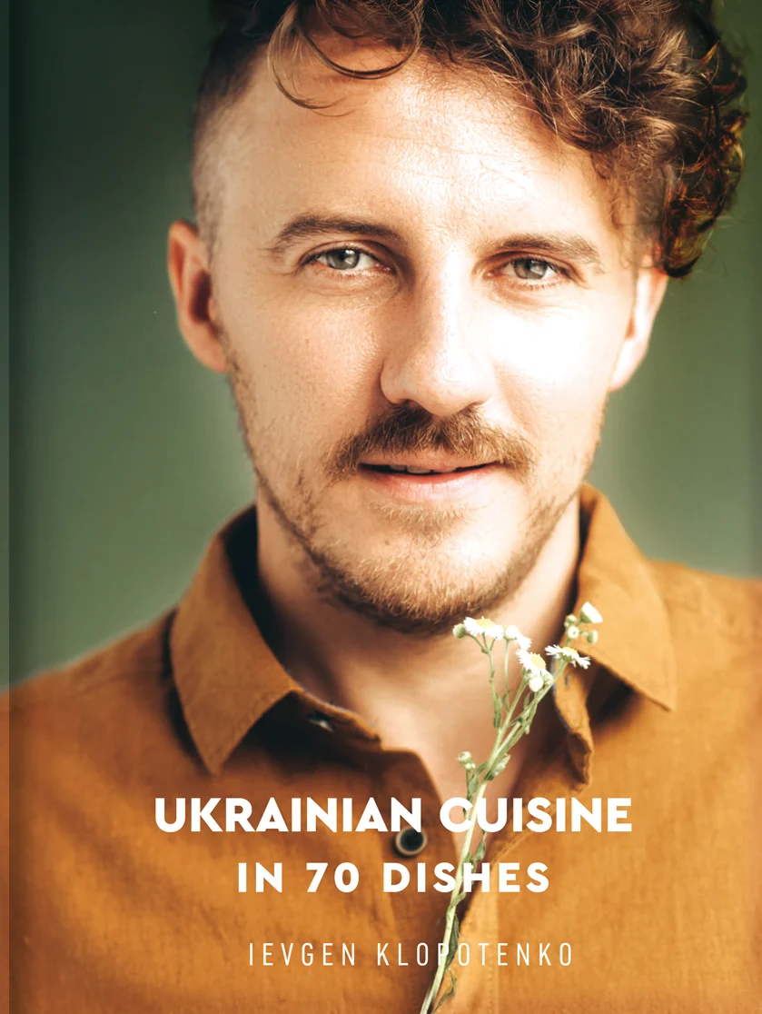 Ukrainian Cuisine in 70 Dishes. Євген Клопотенко
