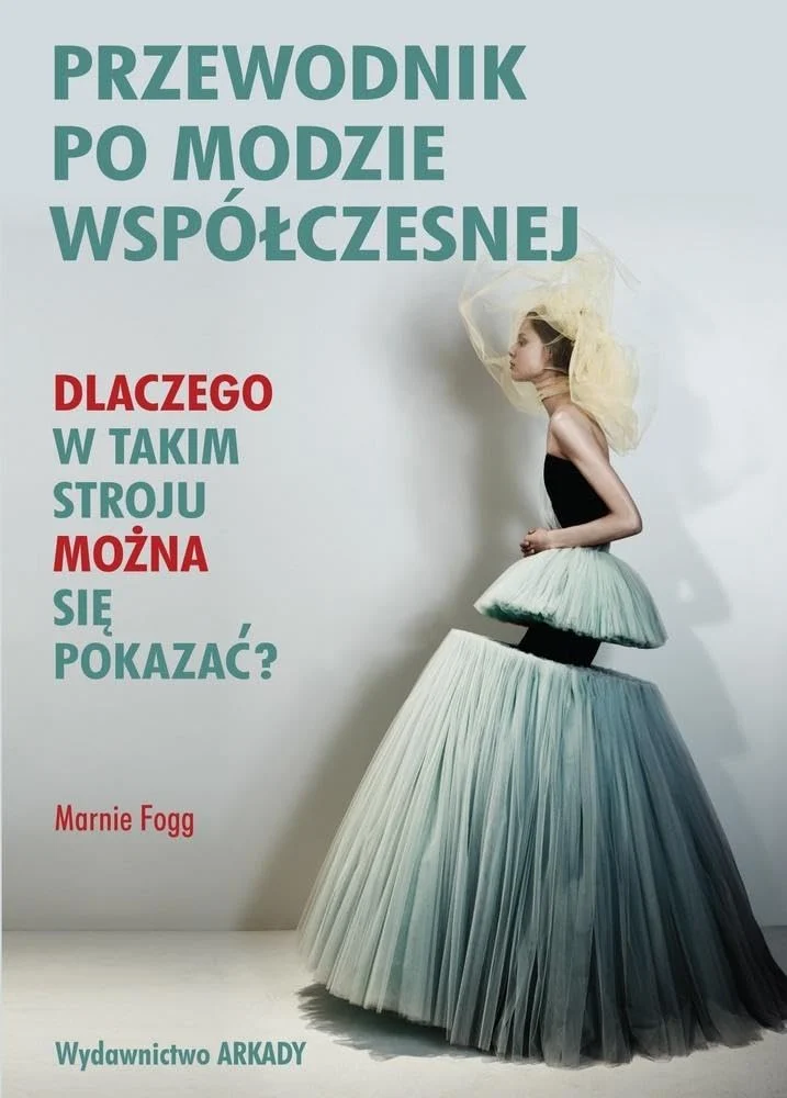 Przewodnik po modzie wspólczesnej. Dlaczego w takim stroju mozna sie pokazac?