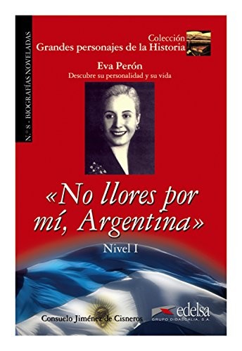 Grandes personajes de la Historia 2. No Llores por mi, Argentina. Biography of Eva Pern