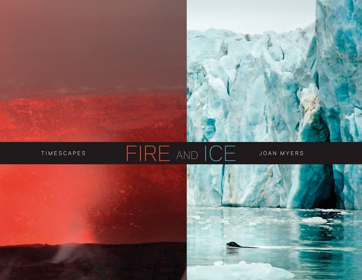 Fire and Ice: Timescapes. Joan Myers; Kathleen Howe