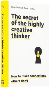 Secrets of the Highly Creative Thinker: How to Make Connections Others Don't