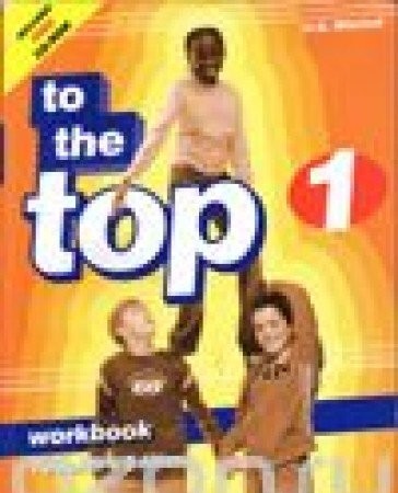 Робочий зошит «To the Top 1 WB Teacher's Ed.