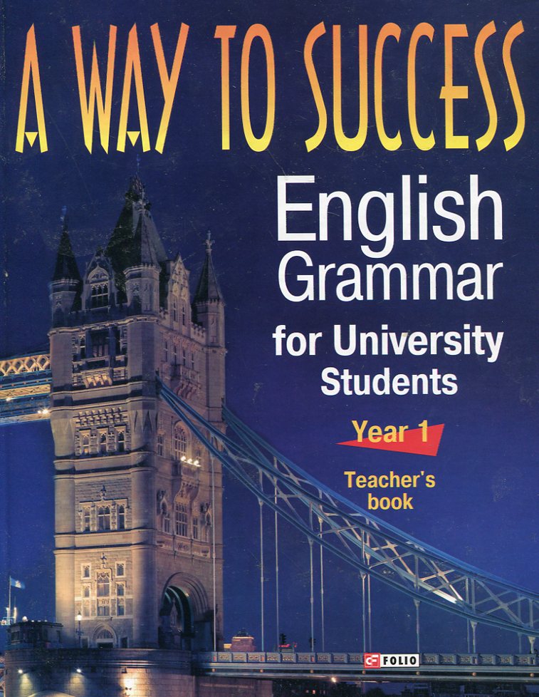 A way to Success. English Grammar for University Students. Year 1. Teacher's book