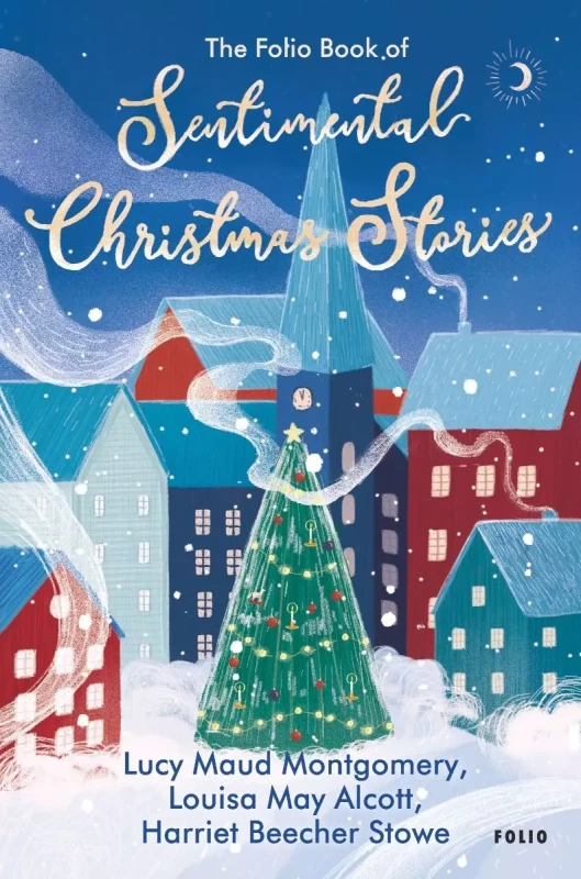 The Folio Book of Sentimental Christmas Stories (Сентиментальні різдвяні історії). Луїза Мей Олкотт; Люсі Мод Монтгомері; Гаррієт Бічер-Стоу