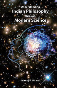 Understanding Indian Philosophy through Modern Science