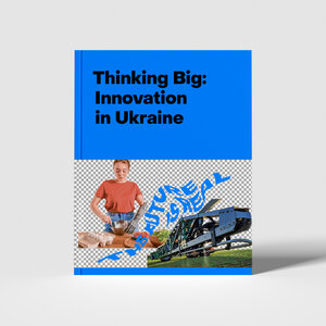 Thinking Big: Innovation in Ukraine