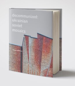 Decommunized: Ukrainian Soviet Mosaics